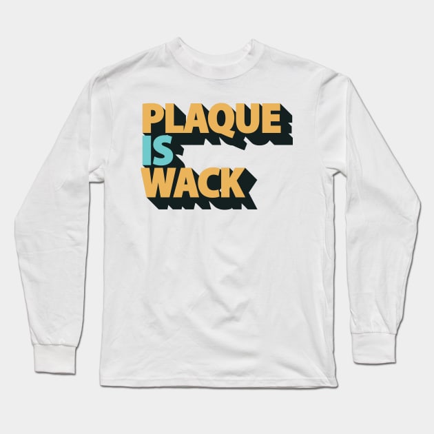 Plaque is Wack - Funny Dental Hygienist - Dental Assistant Long Sleeve T-Shirt by andreperez87